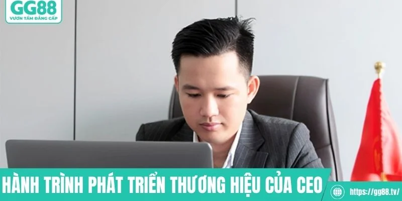 Hành trình tạo lập và phát triển thương hiệu của CEO&nbsp;